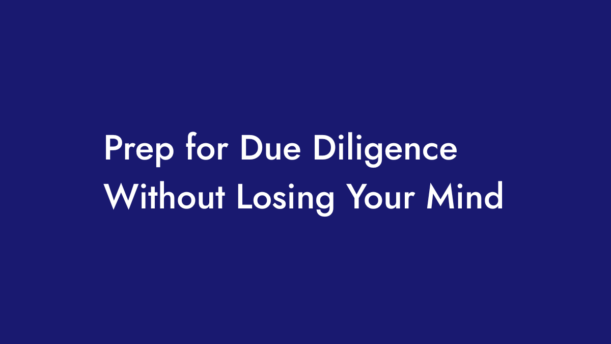 Title graphic for article How to Prep for Due Diligence Without Losing Your Mind or the Deal.