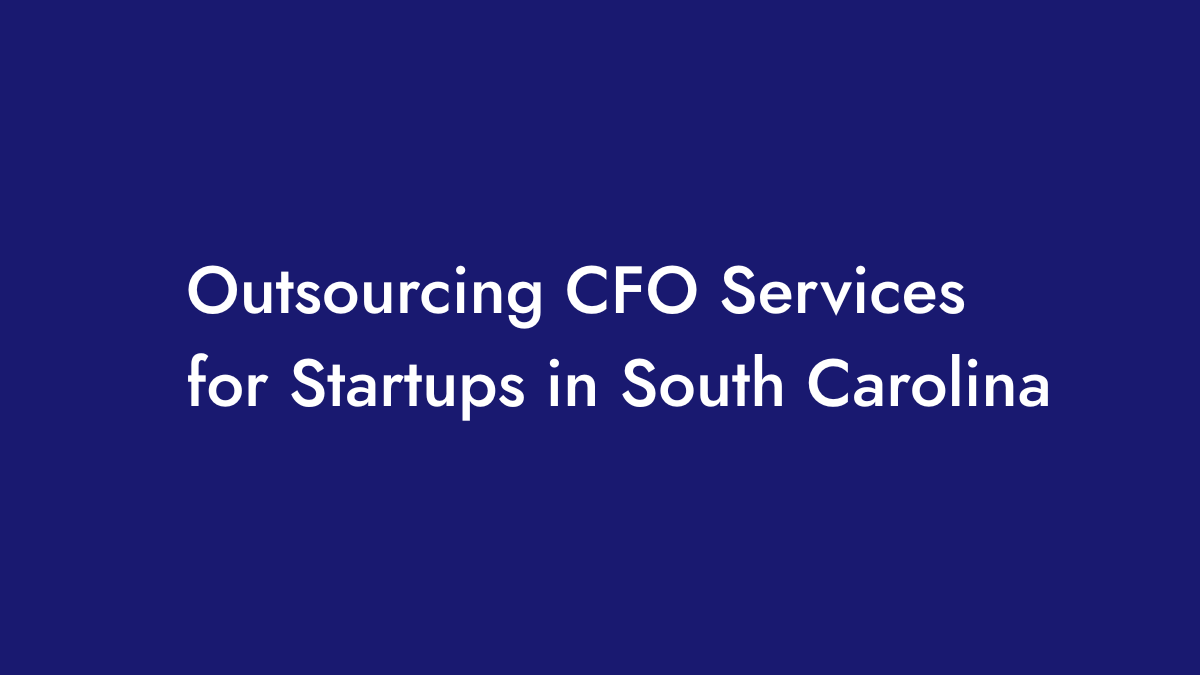 Title graphic for article Outsourcing CFO Services for Statrtups in South Carolina